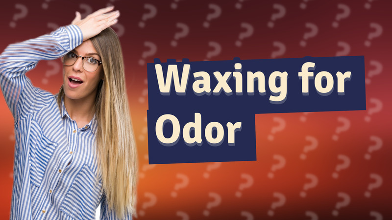 Waxing for Odor