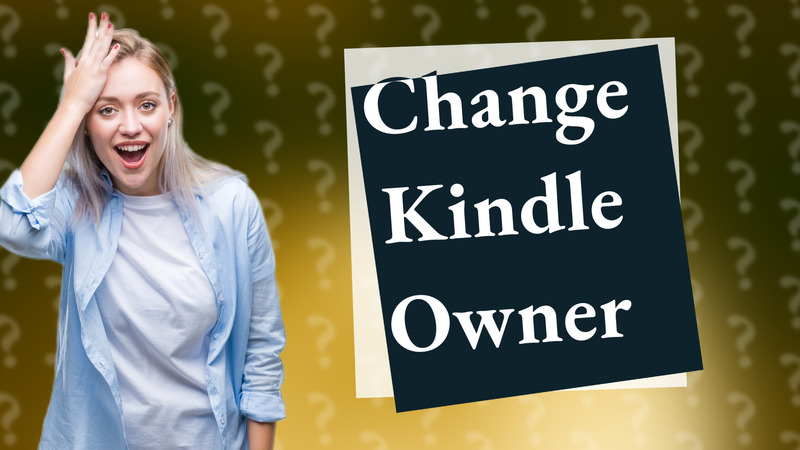 Change Kindle Owner