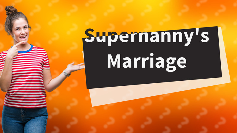 Supernanny's Marriage
