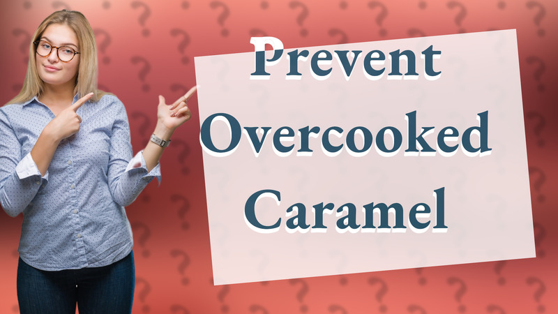 Prevent Overcooked Caramel