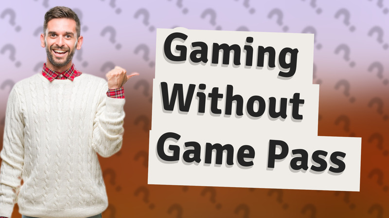 Gaming Without Game Pass