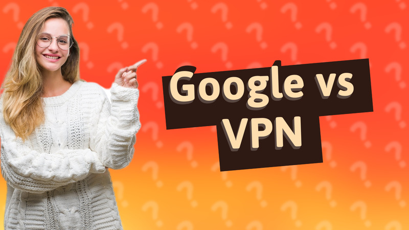 Google vs VPN