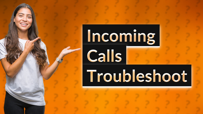 Incoming Calls Troubleshoot