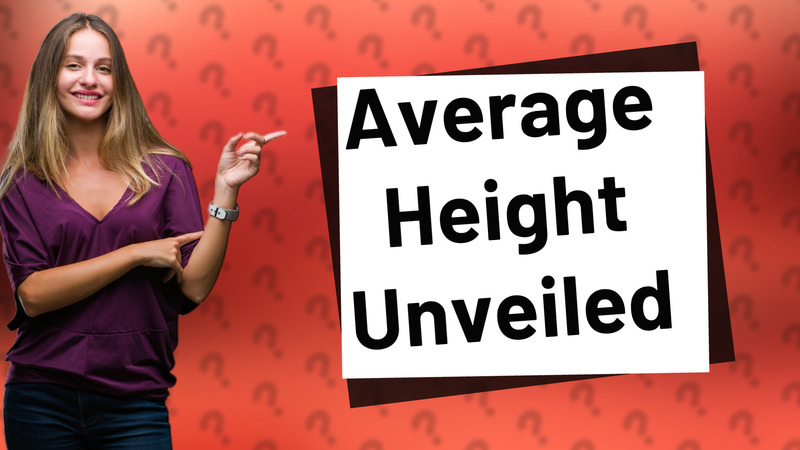 Average Height Unveiled