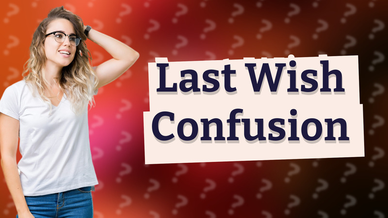 Last Wish Confusion