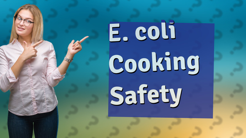 E. coli Cooking Safety