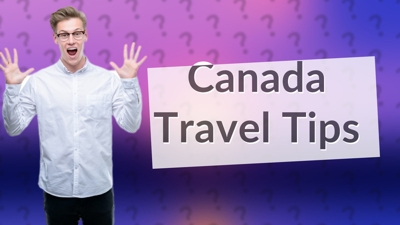 Canada Travel Tips
