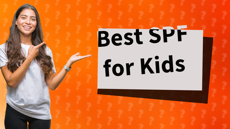Best SPF for Kids