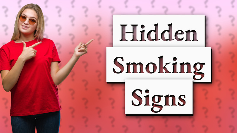 Hidden Smoking Signs