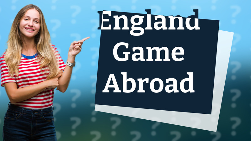 England Game Abroad
