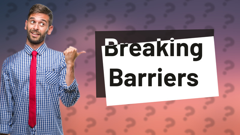 Breaking Barriers