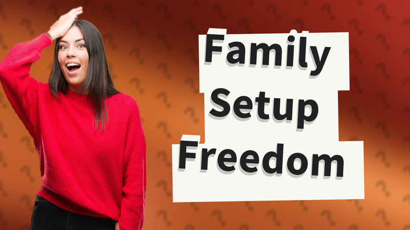 Family Setup Freedom