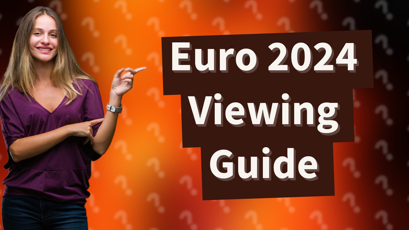 Euro 2024 Viewing Guide