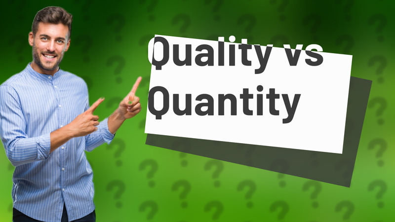 Quality vs Quantity