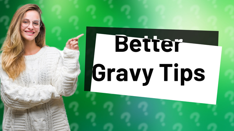 Better Gravy Tips