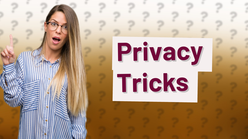 Privacy Tricks
