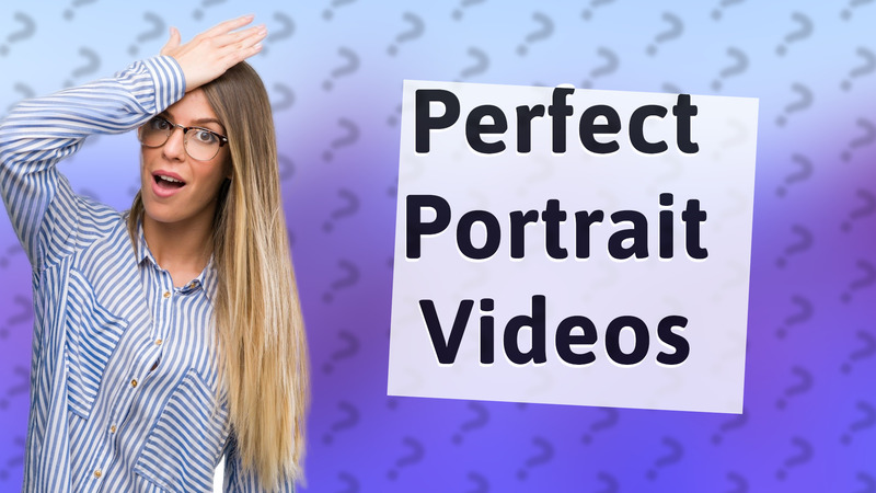 Perfect Portrait Videos
