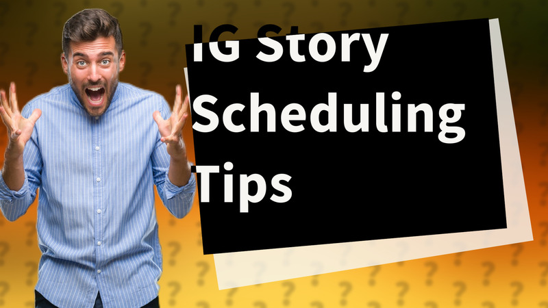 IG Story Scheduling Tips