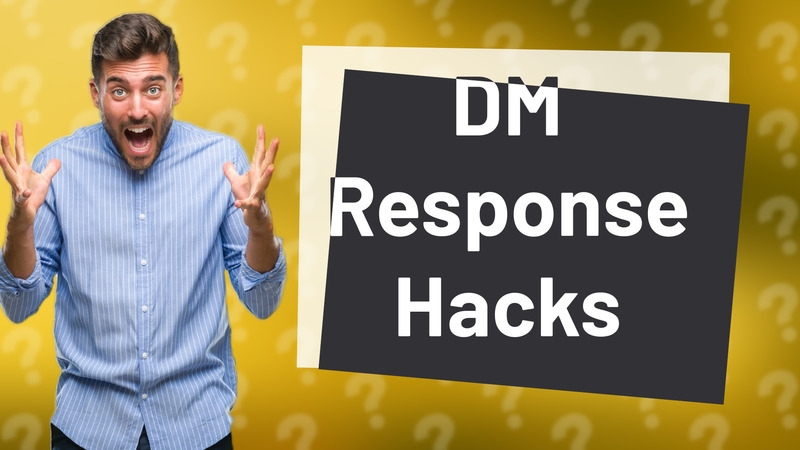 DM Response Hacks