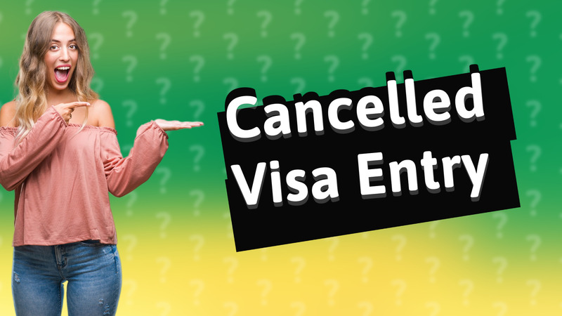 Cancelled Visa Entry