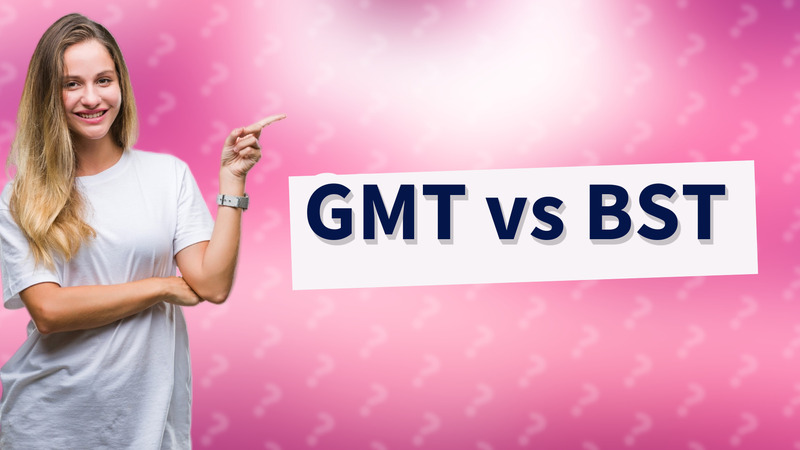 GMT vs BST
