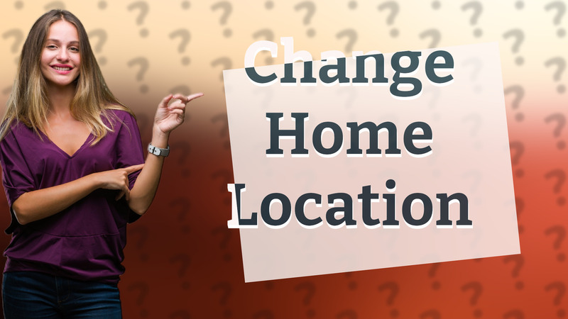 Change Home Location