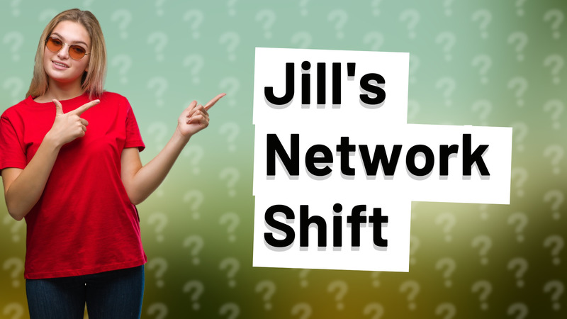 Jill's Network Shift