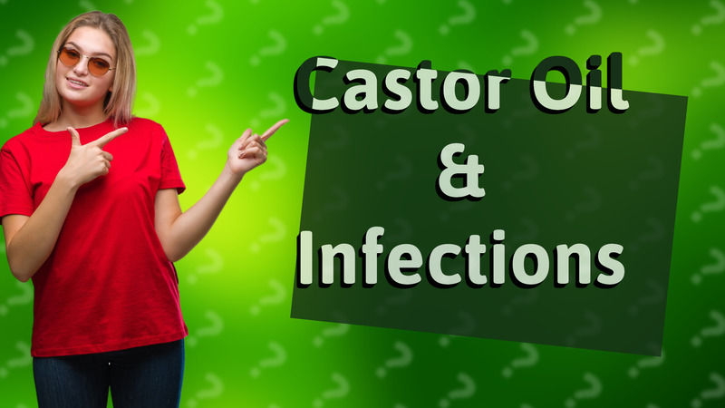 Castor Oil & Infections