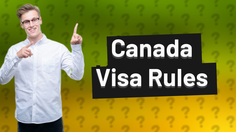Canada Visa Rules