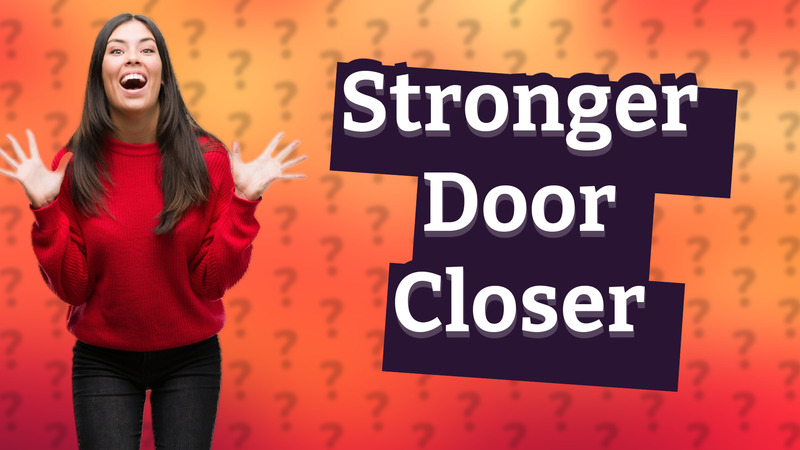 Stronger Door Closer