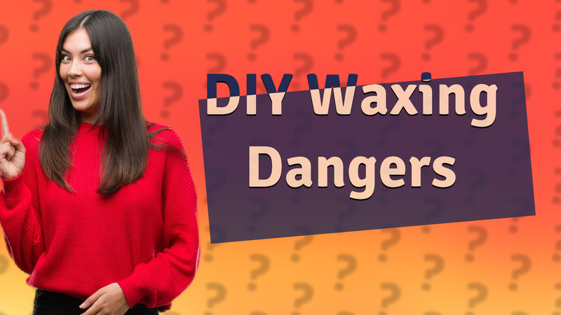 DIY Waxing Dangers