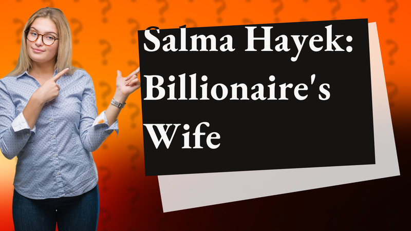 Salma Hayek: Billionaire's Wife