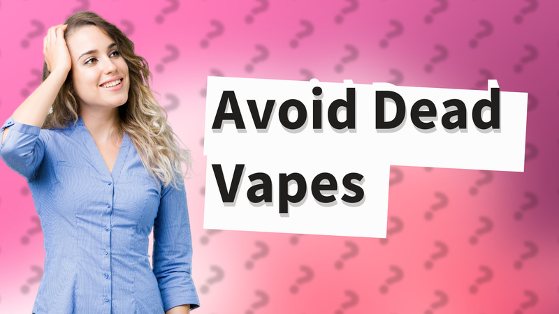 Avoid Dead Vapes