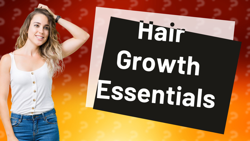 Hair Growth Essentials