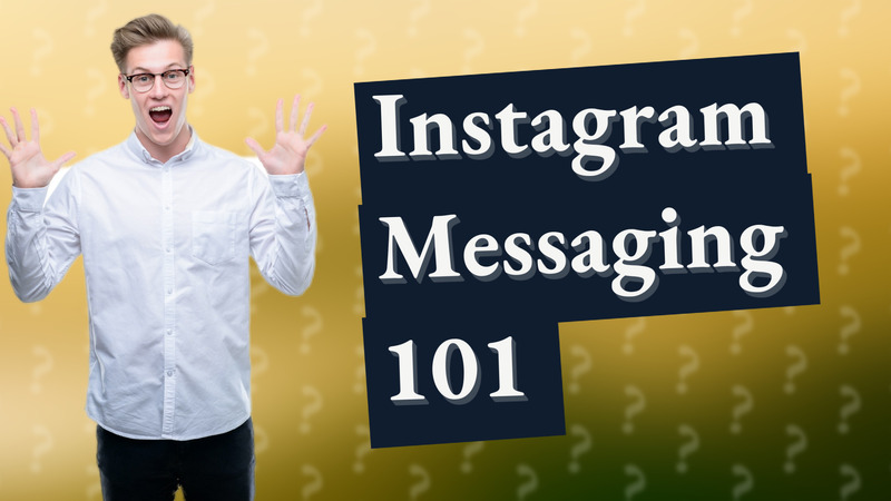 Instagram Messaging 101