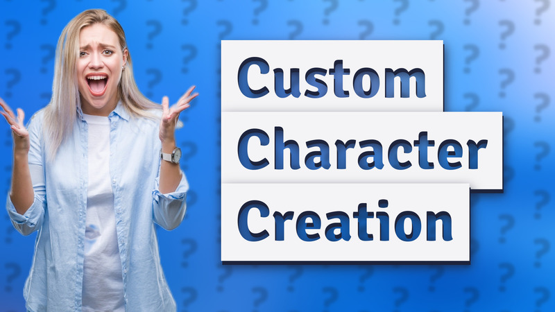 Custom Character Creation