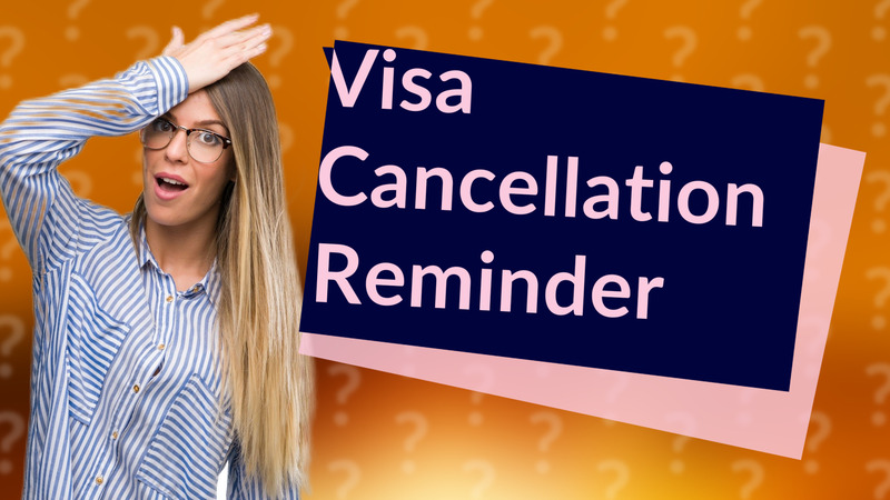 Visa Cancellation Reminder