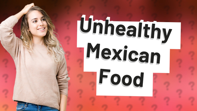 Unhealthy Mexican Food