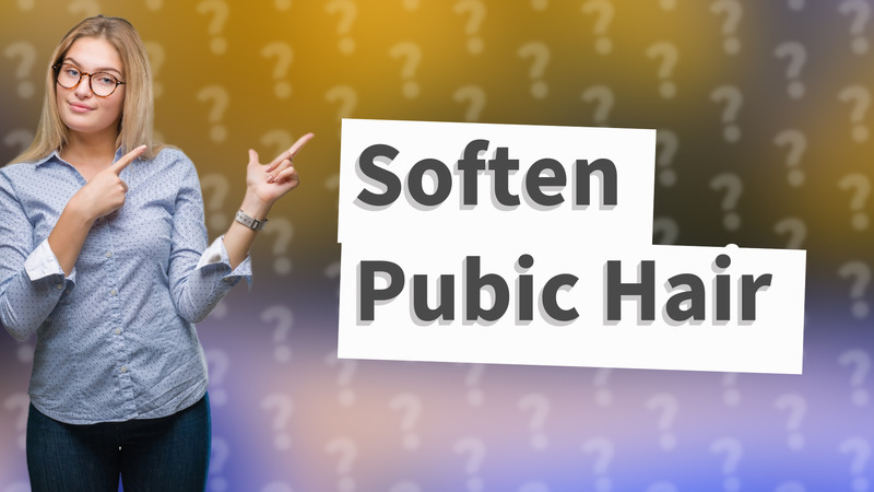 Soften Pubic Hair