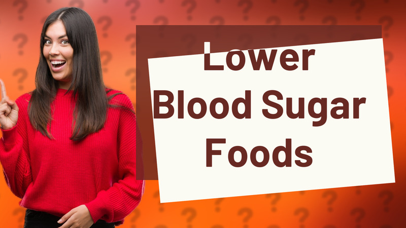 Lower Blood Sugar Foods