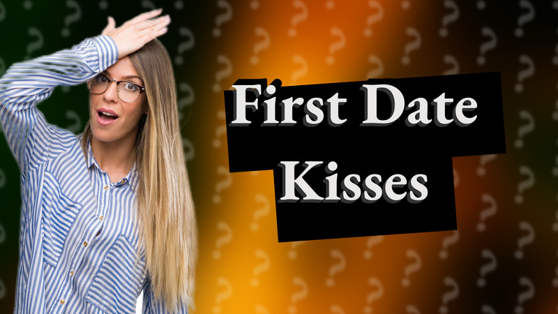 First Date Kisses
