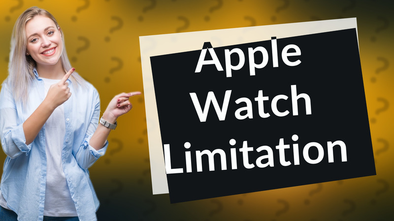 Apple Watch Limitation