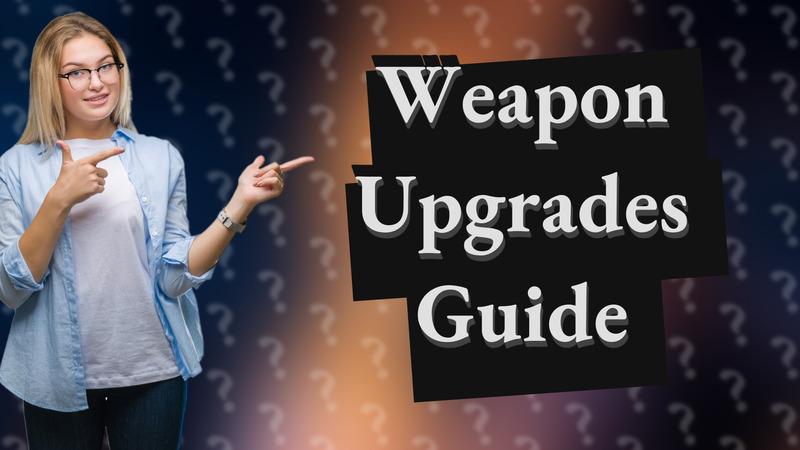 Weapon Upgrades Guide