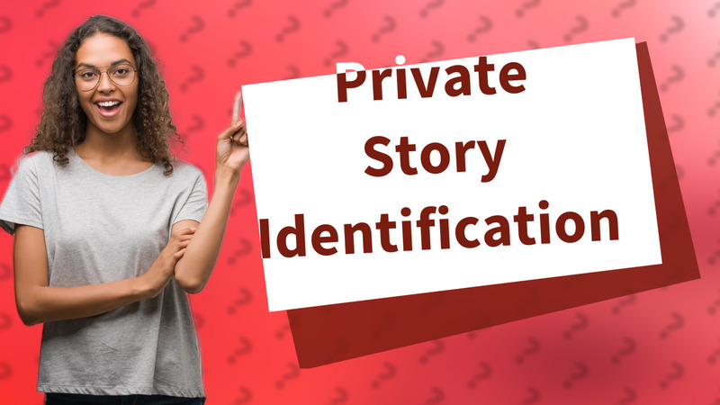Private Story Identification