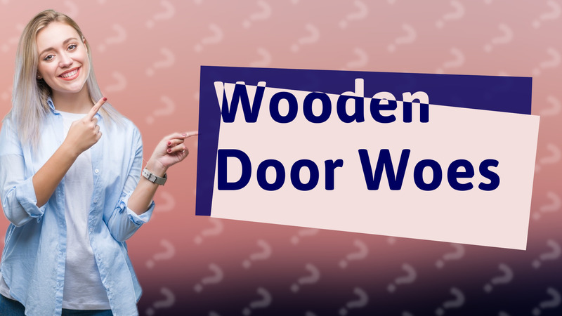 Wooden Door Woes