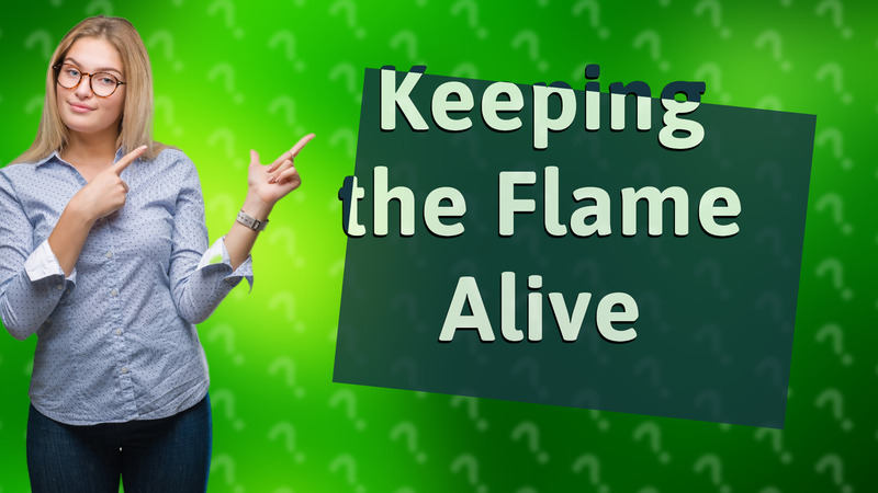 Keeping the Flame Alive