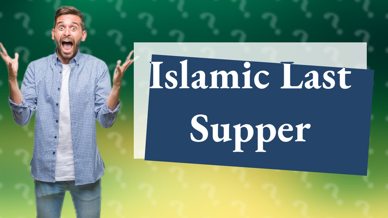 Islamic Last Supper