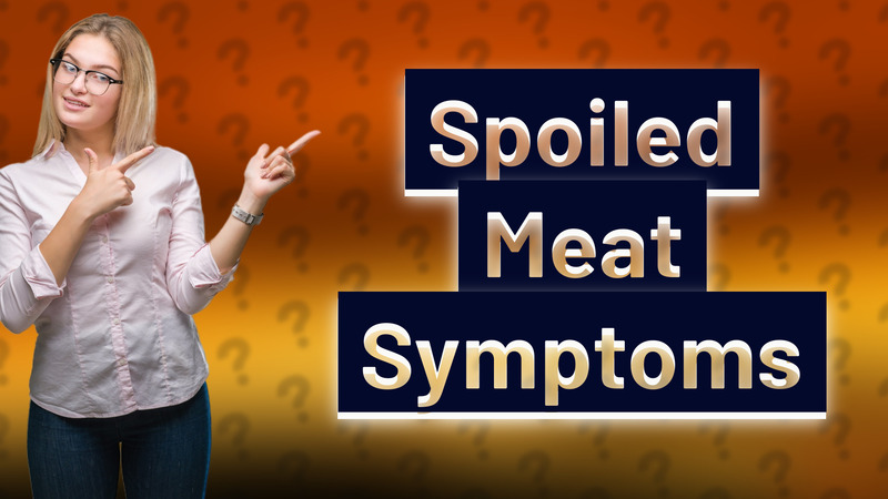 Spoiled Meat Symptoms