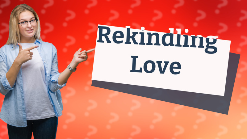 Rekindling Love