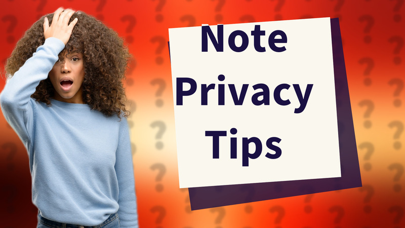 Note Privacy Tips